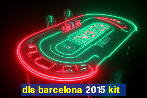 dls barcelona 2015 kit